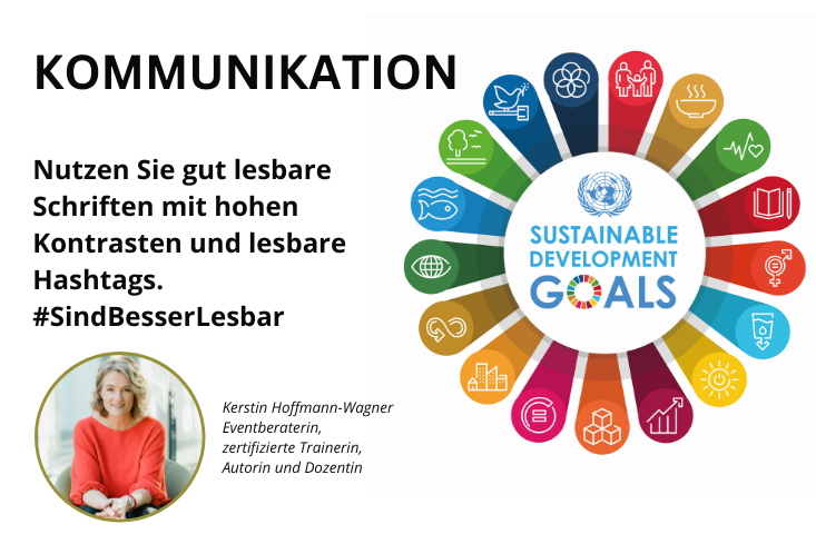 Die Grafik zeigt rechts wieder die strahlenförmig angeordneten 17 farbigen SDGs wie im Beitragsbild. Links steht der Text "Kommunikation. Nutzen Sie gut lesbare Schriften mit hohen Kontrasten und lesbare Hashtags. #SindBesserLesbar." Darunter ein Foto von Kerstin Hoffmann-Wagner, von der dieser Tipp ist.