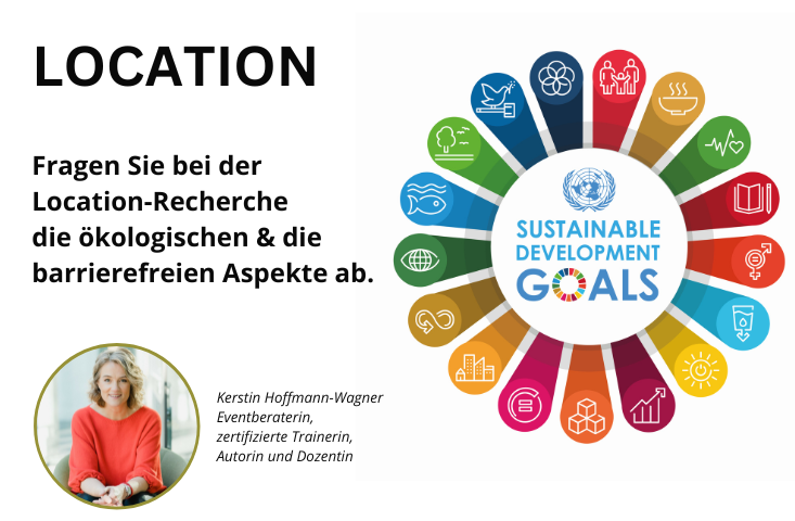 Die Grafik zeigt rechts wieder die strahlenförmig angeordneten 17 farbigen SDGs wie im Beitragsbild. Links steht der Text "Location. Fragen Sie bei der Location-Recherche die ökologischen und barrierefreien Aspekte ab" Darunter ein Foto von Kerstin Hoffmann-Wagner, von der dieser Tipp ist.
